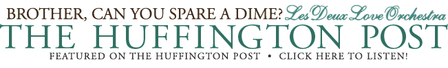 Hear "Brother, Can You Spare A Dime" by Les Deux Love Orchestra on The Huffington Post. Get The Free Download!