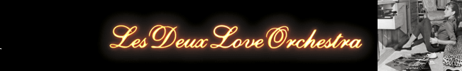 Click Here To Join The Les Deux Love Orchestra Mailing List